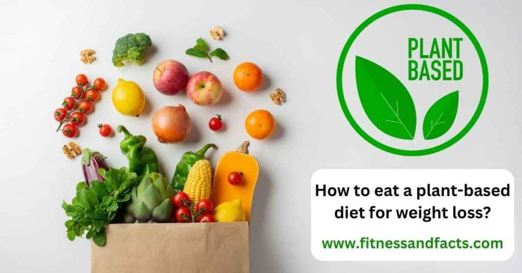 How to eat a plant based diet for weight loss